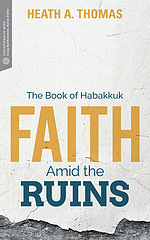 Faith Amid the Ruins: The Book of Habakkuk