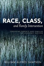 Race, Class, and Family Intervention : Engaging Parents and Families for Academic Success