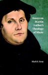 Essays On Martin Luther\'s Theology Of Music