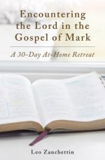 Encountering the Lord with St. Mark: A 30-Day At-Home Retreat