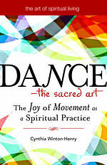 Dance--The Sacred Art: The Joy of Movement as a Spiritual Practice