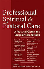 Professional Spiritual & Pastoral Care: A Practical Clergy and Chaplain's Handbook