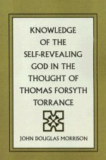 Knowledge Of The Self-revealing God In The Thought Of Thomas Forsyth Torrance