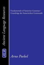 Fundamentals Of Sumerian Grammar / Grundzuge Der Sumerischen Grammatik