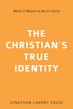 The Christian's True Identity: What It Means to Be in Christ