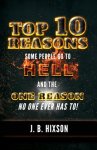 Top 10 Reasons Why Some People Go to Hell: And the One Reason No One Ever Has to!