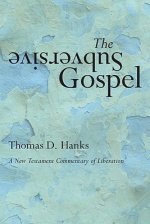 The Subversive Gospel: A New Testament Commentary of Liberation