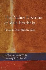 The Pauline Doctrine of Male Headship: The Apostle Versus Biblical Feminists