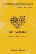 God Unwrapped : God Is Love But Not The Kind You Are Used To