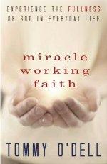 Miracle Working Faith: Experience the Fullness of God in Your Daily Life