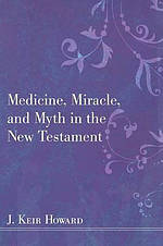 Medicine, Miracle, and Myth in the New Testament
