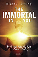 The Immortal in You: How Human Nature Is More Than Science Can Say