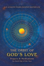 The Orbit of God's Love: Prayers and Meditations for Each Day of the Year: A Sampler from Anamchara Books