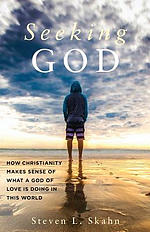 Seeking God: How Christianity Makes Sense of What a God of Love Is Doing in this World