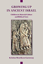 Growing Up in Ancient Israel: Children in Material Culture and Biblical Texts