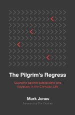 The Pilgrim's Regress: Guarding Against Backsliding and Apostasy in the Christian Life