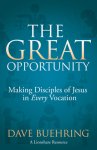 The Great Opportunity: Making Disciples of Jesus in Every Vocation