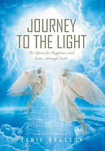 Journey to the Light: The Quest for Happiness and Love. . . Through Faith