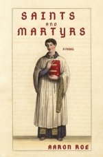 Saints and Martyrs: Novel