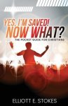 Yes, I'm Saved! Now What?: The Pocket Guide for Christians