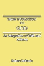 From Evolution to God: An Integration of Faith and Science