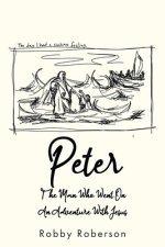 Peter: The Man Who Went On An Adventure With Jesus
