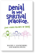 Denial Is My Spiritual Practice: (and Other Failures of Faith)