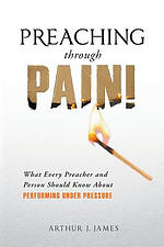 Preaching Through Pain: What Every Preacher and Person Should Know about Performing Under Pressure