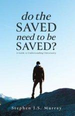Do The Saved Need To Be Saved?: A Guide to Understanding Christianity