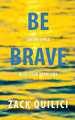 Be Brave: Saving Lives With Your Problems