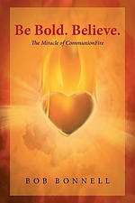 Be Bold. Believe.                                                        : The Miracle of CommunionFire