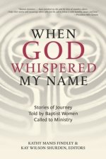 When God Whispered My Name: Stories of Journey Told by Baptist Women Called to Ministry