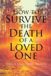 How To Survive The Death Of  A Loved One