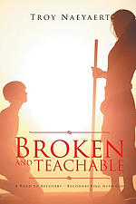 Broken and Teachable: A Road to Recovery-Reconnecting with God!