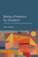 Being a Presence for Students: Teaching as a Lived Defense of Liberal Education