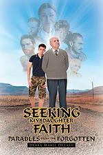 Seeking My Daughter Faith: Parables From the Forgotten: A Parable From My Heart