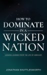 How to Dominate in a Wicked Nation: Lessons Learned From the Life of Abraham
