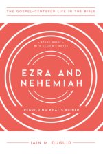 Ezra and Nehemiah: Rebuilding What's Ruined, Study Guide with Leader's Notes
