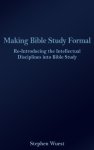 Making Bible Study Formal: Re-Introducing the Intellectual Disciplines into Bible Study