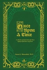 Once Upon A Time: A Collection of Short Stories for Those Trying to Find Their Way Home, Volume One