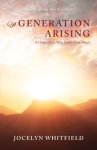 A Generation Arising: A Generation After God's Own Heart: The Dawning of a New Day