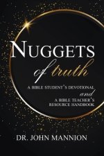 Nuggets of Truth: A Bible Student's Devotional and A Bible Teacher's Resource Handbook