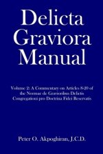 Delicta Graviora Manual: Volume 2: A Commentary on Articles 8-20 of the Normae de Gravioribus Delictis Congregationi pro Doctrina Fidei Reserva
