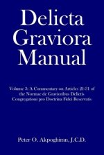 Delicta Graviora Manual: Volume 3: A Commentary on Articles 21-31 of the Normae de Gravioribus Delictis Congregationi pro Doctrina Fidei Reserv