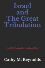 Israel and The Great Tribulation: 144,000 Sealed Servants of God