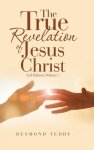 The True Revelation of Jesus Christ: 2Nd Edition, Volume 1