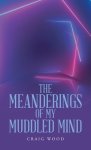 The Meanderings of My Muddled Mind
