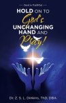Hold on to God's Unchanging Hand and Pray!: God Is Faithful