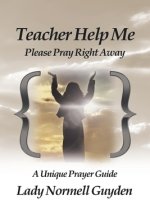Teacher Help Me: Please Pray Right Away