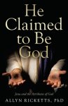 He Claimed to Be God: Jesus and the Attributes of God
